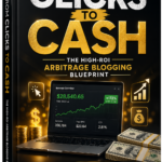 From Clicks To Cash, The High-ROI Arbitrage Blogging Blueprint